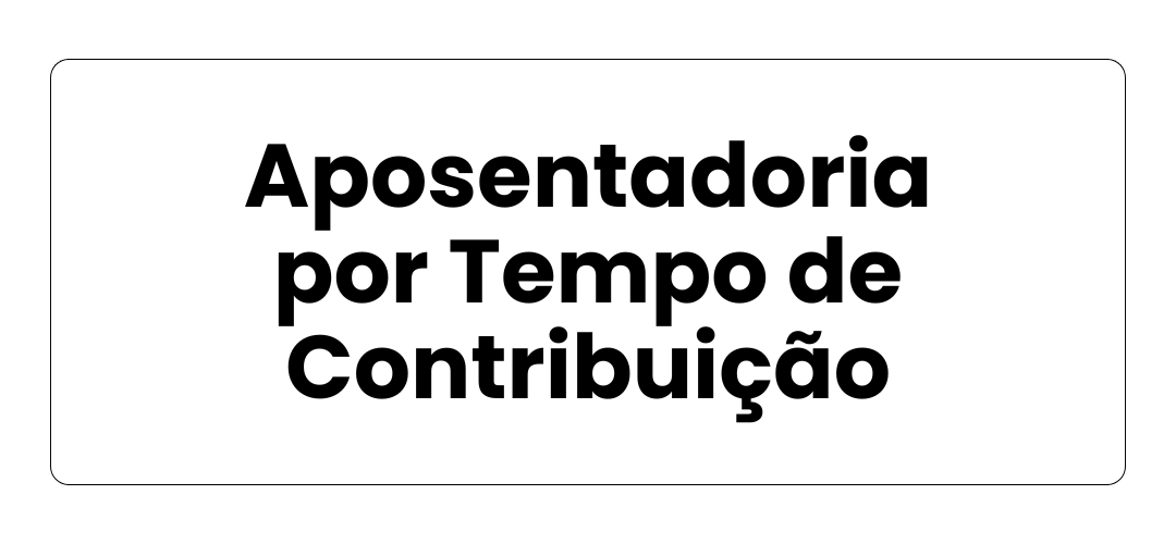 Aposentadoria por Tempo de Contribuição